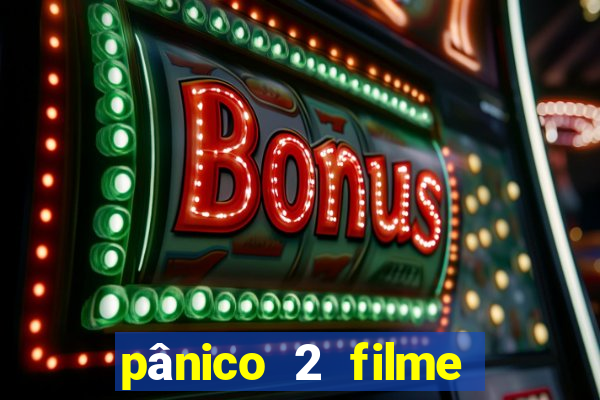 pânico 2 filme completo dublado mega filmes